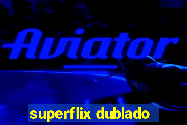 superflix dublado